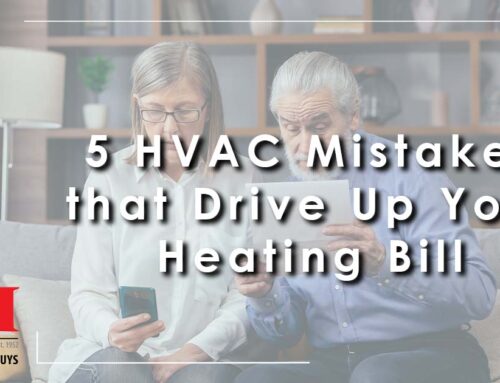 5 HVAC Mistakes that Drive Up Your Heating Bill