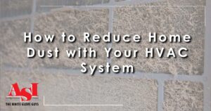 Follow these tips to keep dust levels down using your HVAC system